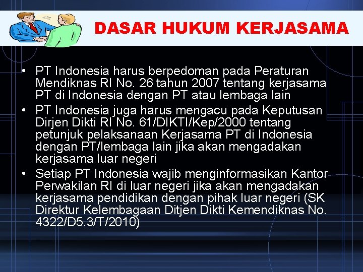 DASAR HUKUM KERJASAMA • PT Indonesia harus berpedoman pada Peraturan Mendiknas RI No. 26