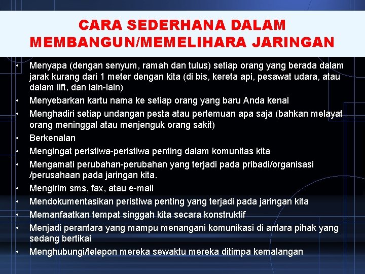 CARA SEDERHANA DALAM MEMBANGUN/MEMELIHARA JARINGAN • • • Menyapa (dengan senyum, ramah dan tulus) CARA SEDERHANA DALAM MEMBANGUN/MEMELIHARA JARINGAN • • • Menyapa (dengan senyum, ramah dan tulus)