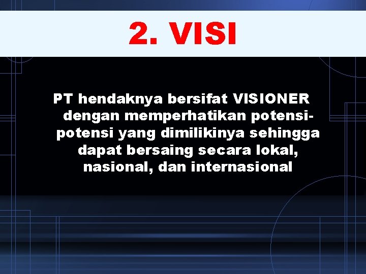2. VISI PT hendaknya bersifat VISIONER dengan memperhatikan potensi yang dimilikinya sehingga dapat bersaing 2. VISI PT hendaknya bersifat VISIONER dengan memperhatikan potensi yang dimilikinya sehingga dapat bersaing