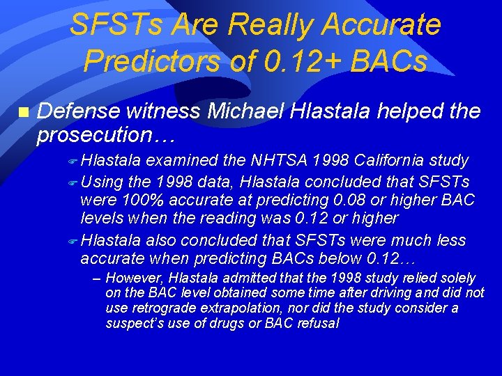 SFSTs Are Really Accurate Predictors of 0. 12+ BACs n Defense witness Michael Hlastala SFSTs Are Really Accurate Predictors of 0. 12+ BACs n Defense witness Michael Hlastala
