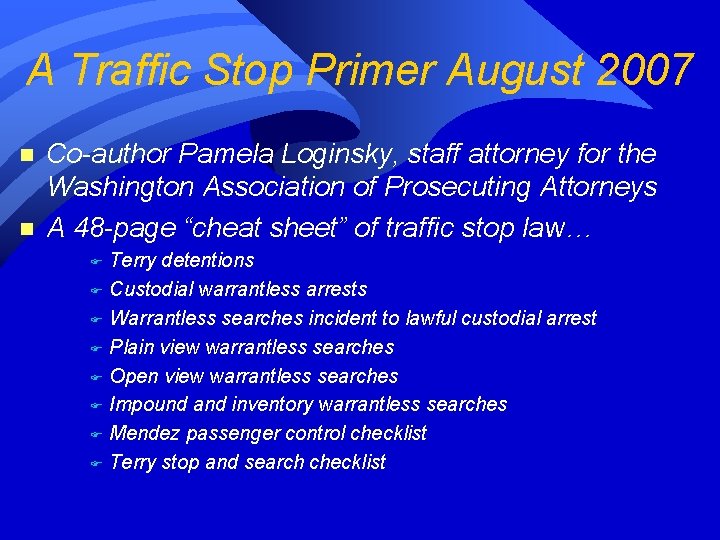A Traffic Stop Primer August 2007 n n Co-author Pamela Loginsky, staff attorney for A Traffic Stop Primer August 2007 n n Co-author Pamela Loginsky, staff attorney for