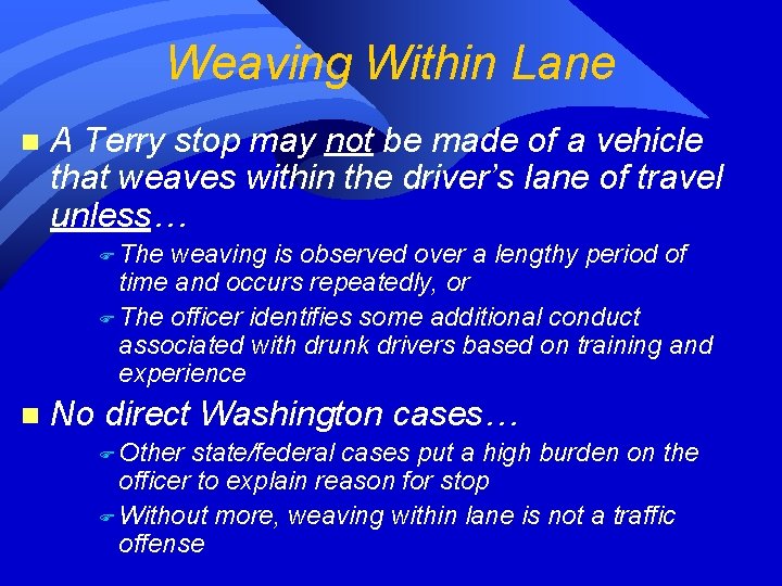 Weaving Within Lane n A Terry stop may not be made of a vehicle Weaving Within Lane n A Terry stop may not be made of a vehicle