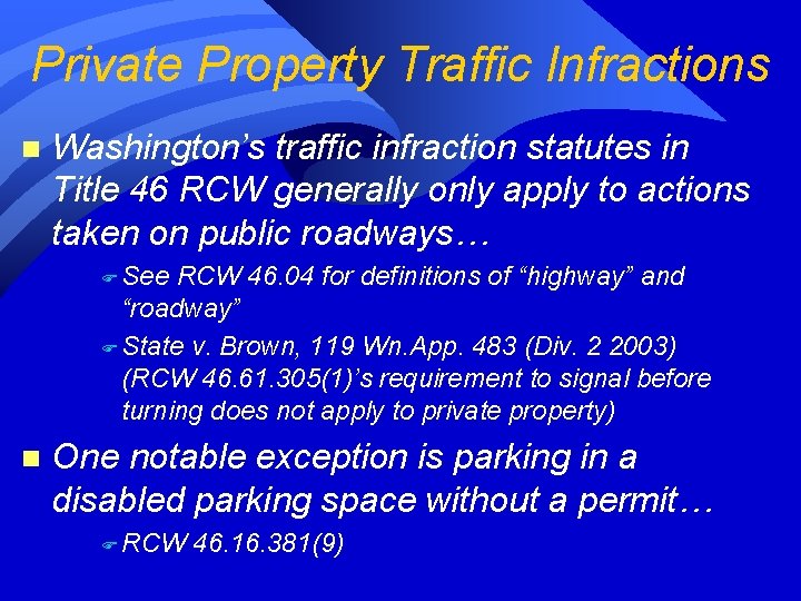 Private Property Traffic Infractions n Washington’s traffic infraction statutes in Title 46 RCW generally Private Property Traffic Infractions n Washington’s traffic infraction statutes in Title 46 RCW generally