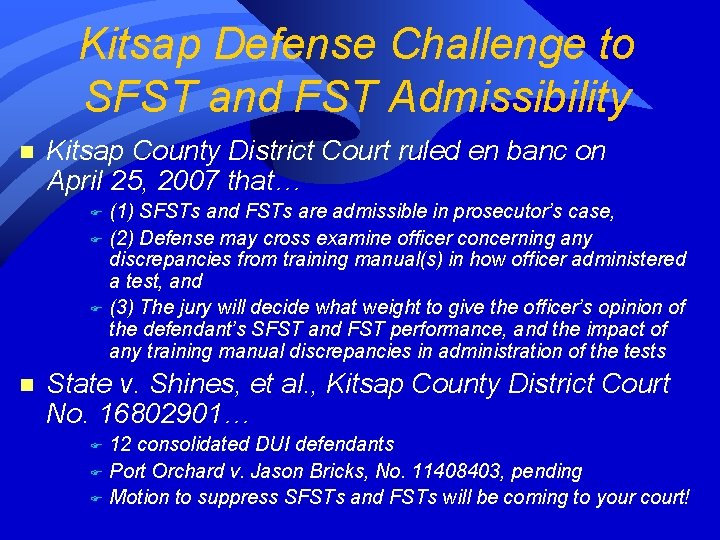 Kitsap Defense Challenge to SFST and FST Admissibility n Kitsap County District Court ruled Kitsap Defense Challenge to SFST and FST Admissibility n Kitsap County District Court ruled