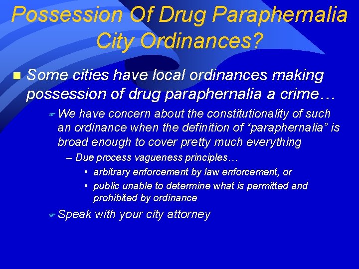 Possession Of Drug Paraphernalia City Ordinances? n Some cities have local ordinances making possession Possession Of Drug Paraphernalia City Ordinances? n Some cities have local ordinances making possession