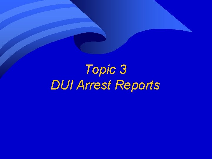 Topic 3 DUI Arrest Reports Topic 3 DUI Arrest Reports