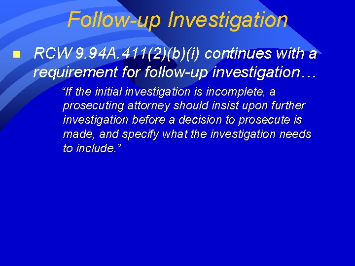 Follow-up Investigation n RCW 9. 94 A. 411(2)(b)(i) continues with a requirement for follow-up Follow-up Investigation n RCW 9. 94 A. 411(2)(b)(i) continues with a requirement for follow-up