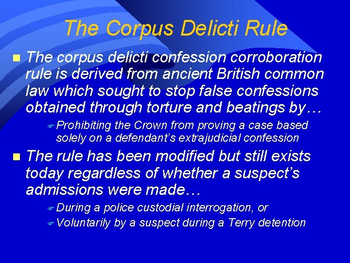 The Corpus Delicti Rule n The corpus delicti confession corroboration rule is derived from The Corpus Delicti Rule n The corpus delicti confession corroboration rule is derived from