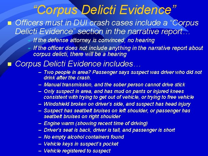 “Corpus Delicti Evidence” n Officers must in DUI crash cases include a “Corpus Delicti “Corpus Delicti Evidence” n Officers must in DUI crash cases include a “Corpus Delicti