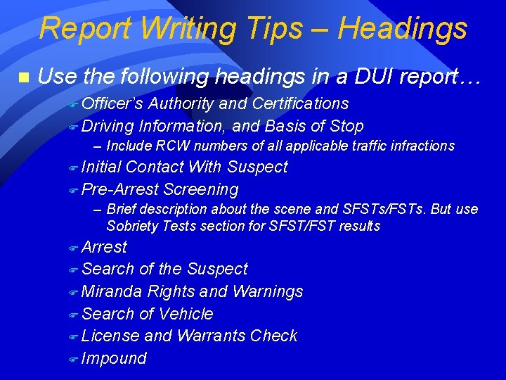 Report Writing Tips – Headings n Use the following headings in a DUI report… Report Writing Tips – Headings n Use the following headings in a DUI report…