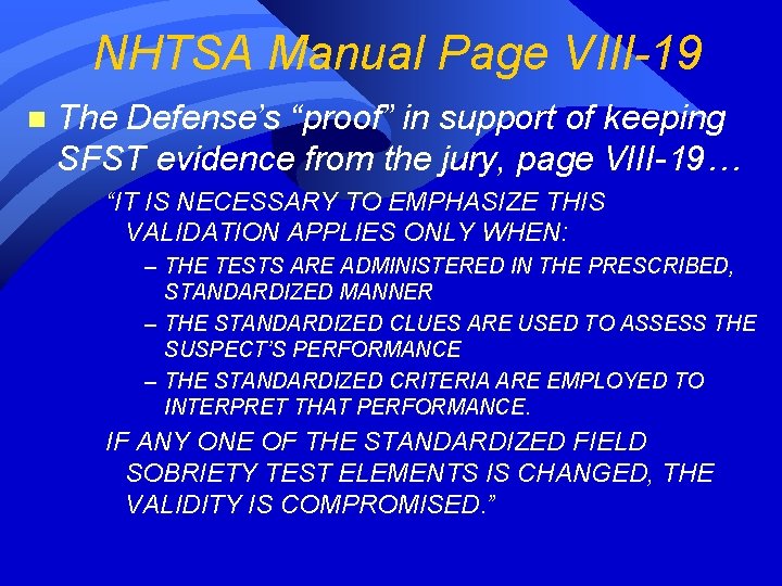 NHTSA Manual Page VIII-19 n The Defense’s “proof” in support of keeping SFST evidence NHTSA Manual Page VIII-19 n The Defense’s “proof” in support of keeping SFST evidence