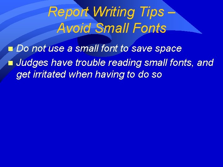 Report Writing Tips – Avoid Small Fonts Do not use a small font to Report Writing Tips – Avoid Small Fonts Do not use a small font to