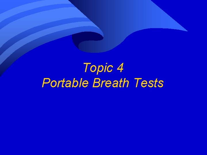 Topic 4 Portable Breath Tests Topic 4 Portable Breath Tests