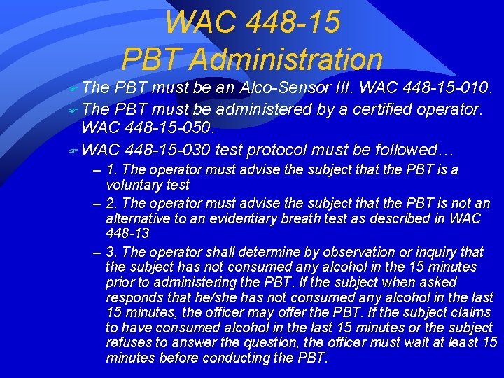 WAC 448 -15 PBT Administration F The PBT must be an Alco-Sensor III. WAC WAC 448 -15 PBT Administration F The PBT must be an Alco-Sensor III. WAC