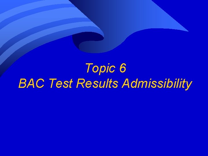 Topic 6 BAC Test Results Admissibility Topic 6 BAC Test Results Admissibility