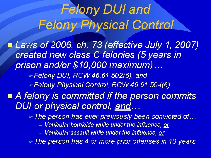 Felony DUI and Felony Physical Control n Laws of 2006, ch. 73 (effective July Felony DUI and Felony Physical Control n Laws of 2006, ch. 73 (effective July
