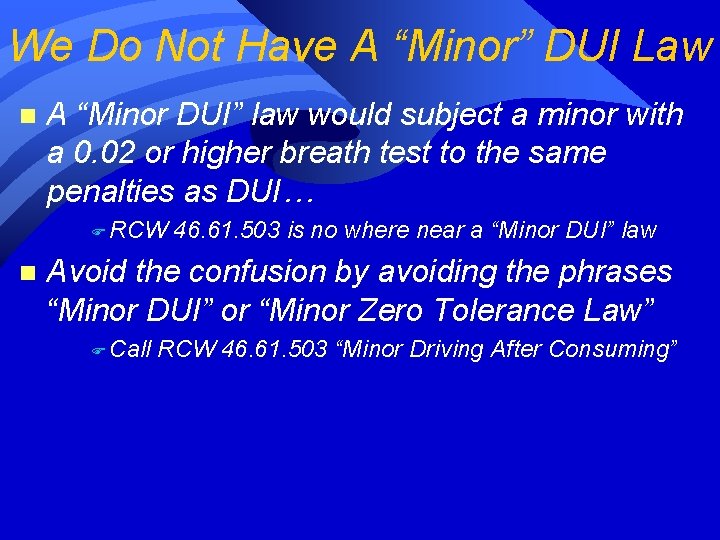 We Do Not Have A “Minor” DUI Law n A “Minor DUI” law would We Do Not Have A “Minor” DUI Law n A “Minor DUI” law would