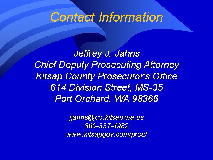 Contact Information Jeffrey J. Jahns Chief Deputy Prosecuting Attorney Kitsap County Prosecutor’s Office 614 Contact Information Jeffrey J. Jahns Chief Deputy Prosecuting Attorney Kitsap County Prosecutor’s Office 614