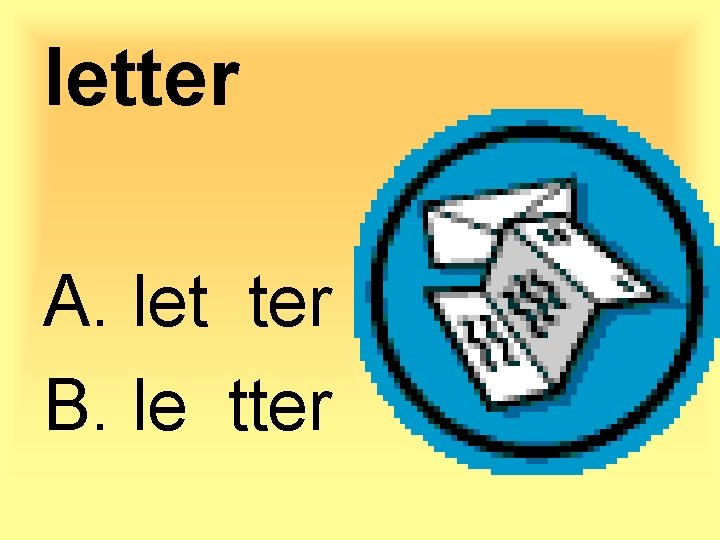 letter A. let ter B. le tter 