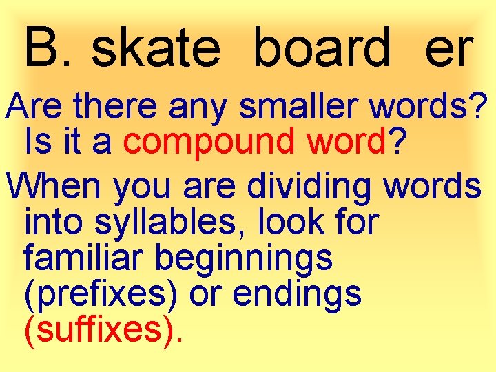 B. skate board er Are there any smaller words? Is it a compound word?