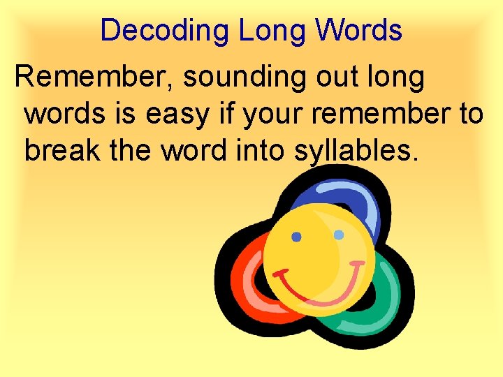 Decoding Long Words Remember, sounding out long words is easy if your remember to