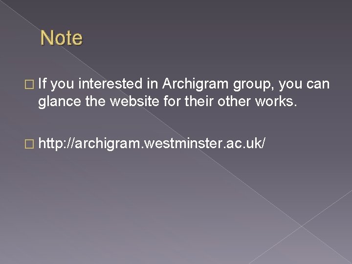 Note � If you interested in Archigram group, you can glance the website for