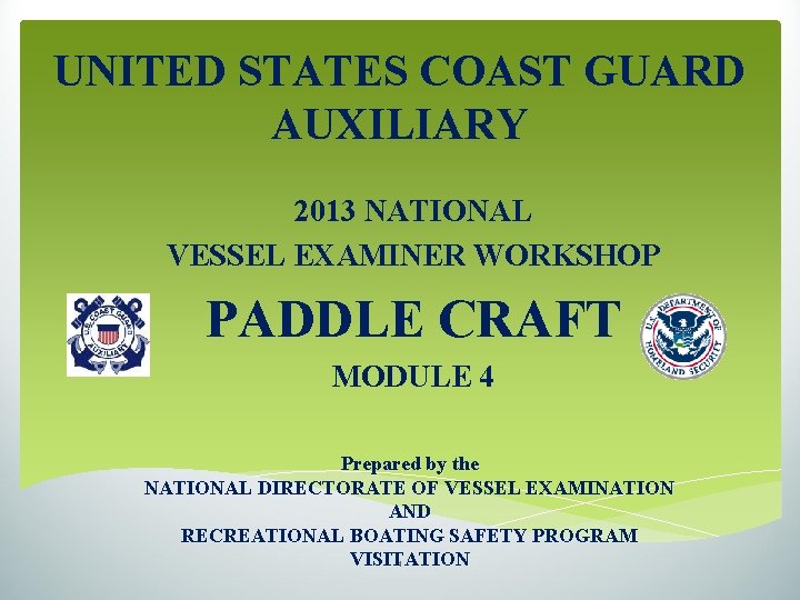 UNITED STATES COAST GUARD AUXILIARY 2013 NATIONAL VESSEL EXAMINER WORKSHOP PADDLE CRAFT MODULE 4