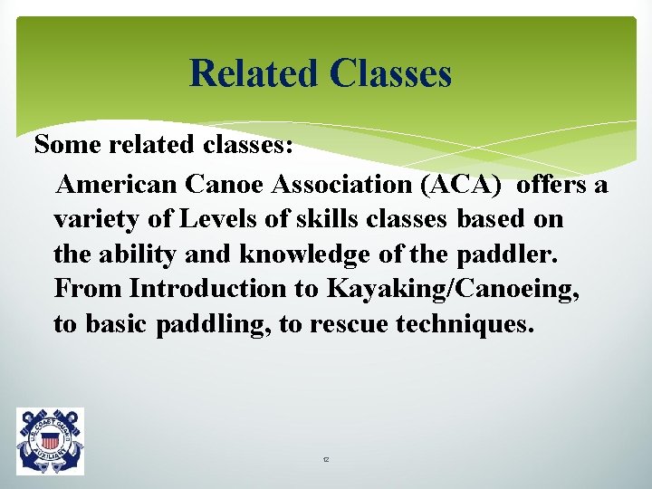 Related Classes Some related classes: American Canoe Association (ACA) offers a variety of Levels