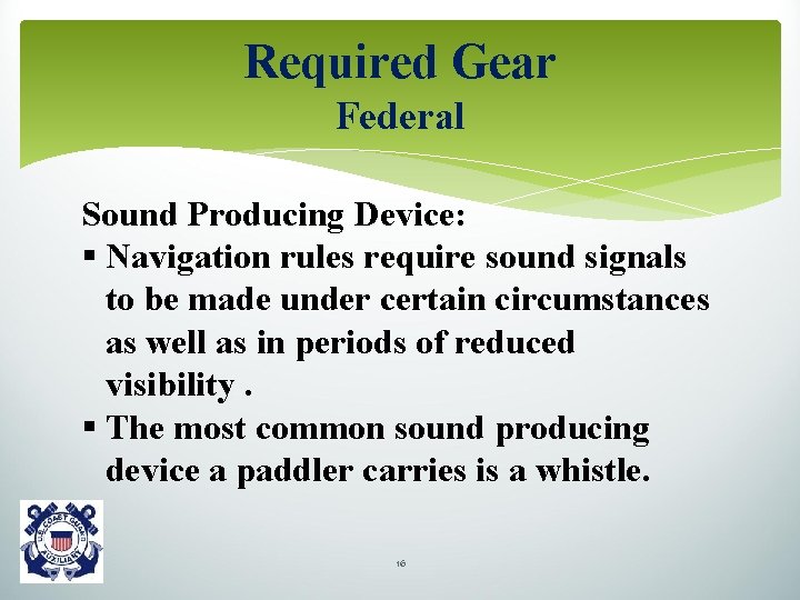 Required Gear Federal Sound Producing Device: § Navigation rules require sound signals to be