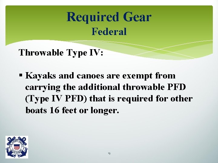 Required Gear Federal Throwable Type IV: § Kayaks and canoes are exempt from carrying