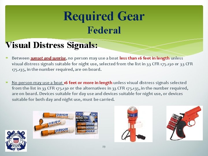 Required Gear Federal Visual Distress Signals: Between sunset and sunrise, no person may use