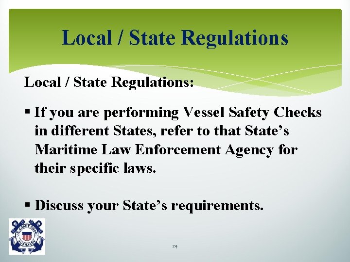 Local / State Regulations: § If you are performing Vessel Safety Checks in different