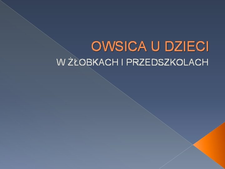 OWSICA U DZIECI W ŻŁOBKACH I PRZEDSZKOLACH 