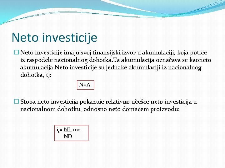 Neto investicije � Neto investicije imaju svoj finansijski izvor u akumulaciji, koja potiče iz