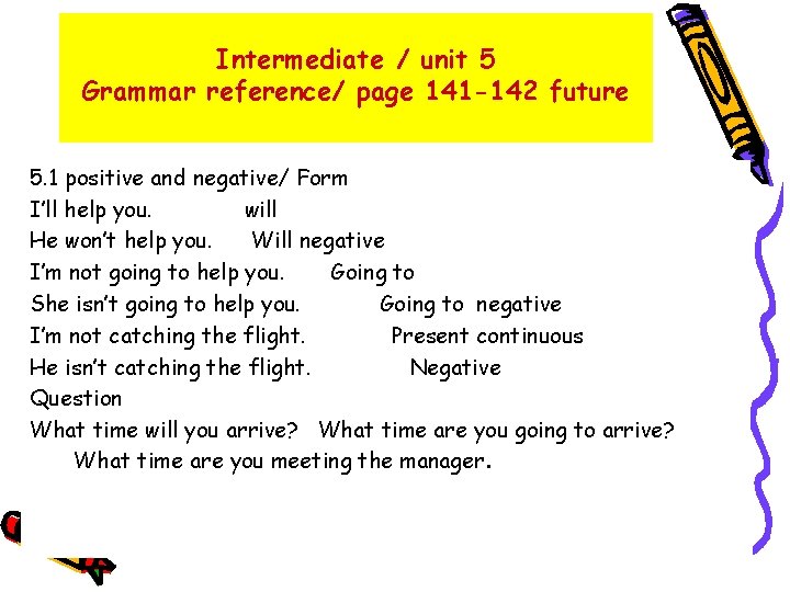 Intermediate / unit 5 Grammar reference/ page 141 -142 future 5. 1 positive and