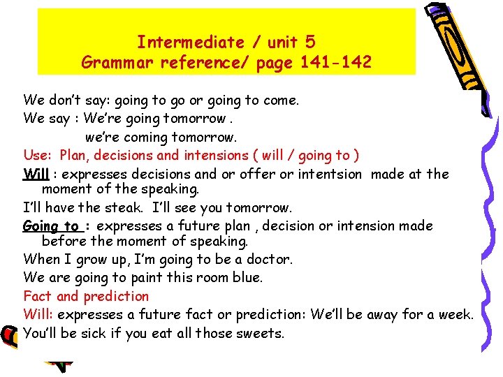 Intermediate / unit 5 Grammar reference/ page 141 -142 We don’t say: going to