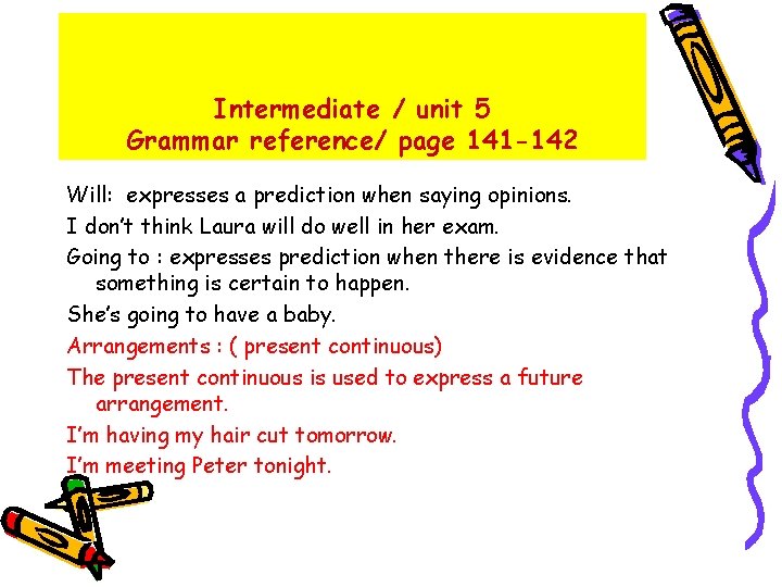 Intermediate / unit 5 Grammar reference/ page 141 -142 Will: expresses a prediction when