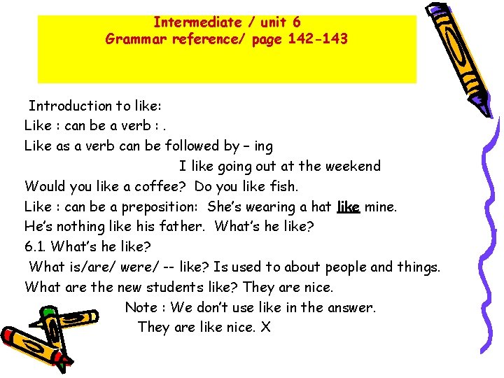 Intermediate / unit 6 Grammar reference/ page 142 -143 Introduction to like: Like :