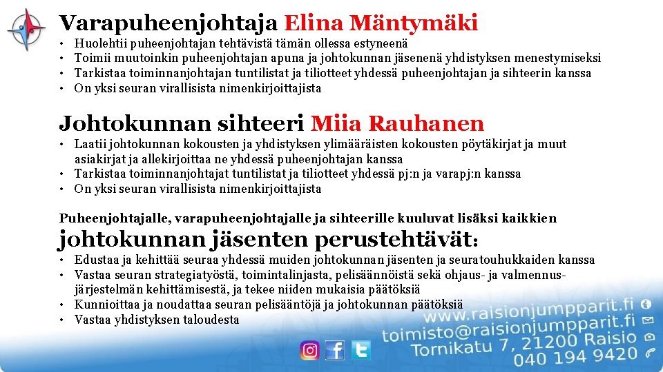 Varapuheenjohtaja Elina Mäntymäki • • Huolehtii puheenjohtajan tehtävistä tämän ollessa estyneenä Toimii muutoinkin puheenjohtajan