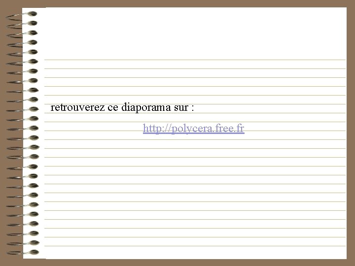 retrouverez ce diaporama sur : http: //polycera. free. fr 