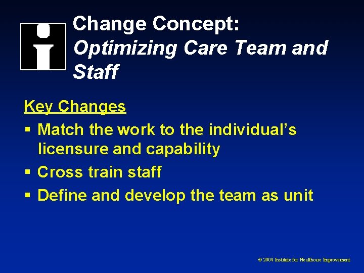 Change Concept: Optimizing Care Team and Staff Key Changes § Match the work to