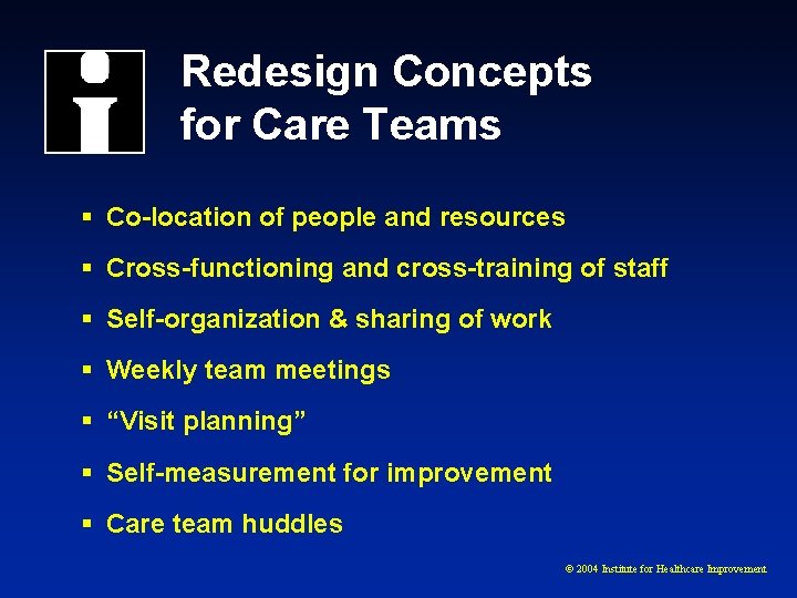 Redesign Concepts for Care Teams § Co-location of people and resources § Cross-functioning and