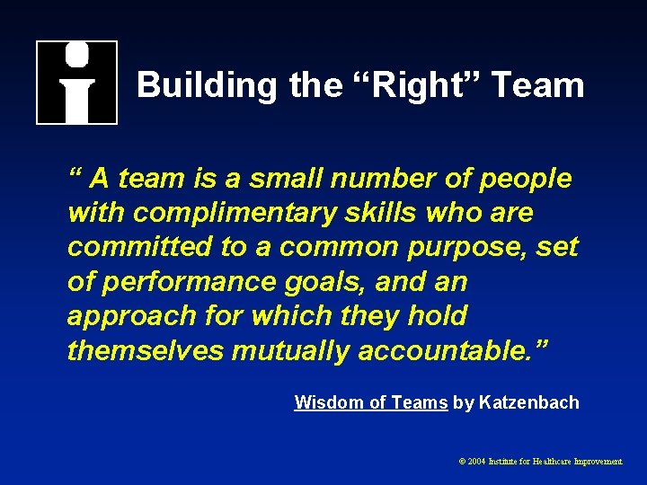Building the “Right” Team “ A team is a small number of people with