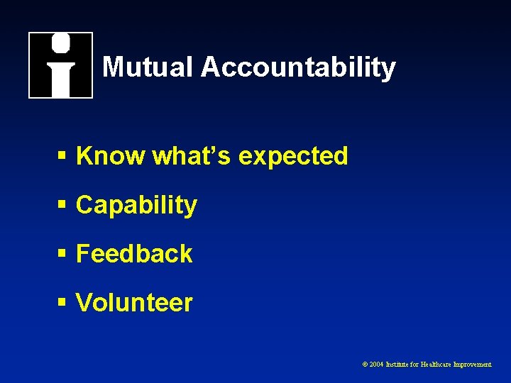 Mutual Accountability § Know what’s expected § Capability § Feedback § Volunteer © 2004