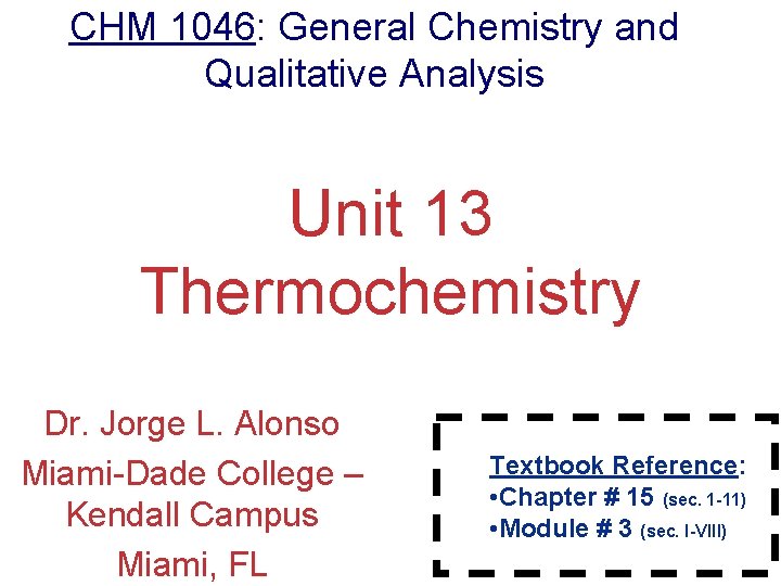 CHM 1046: General Chemistry and Qualitative Analysis Unit 13 Thermochemistry Dr. Jorge L. Alonso