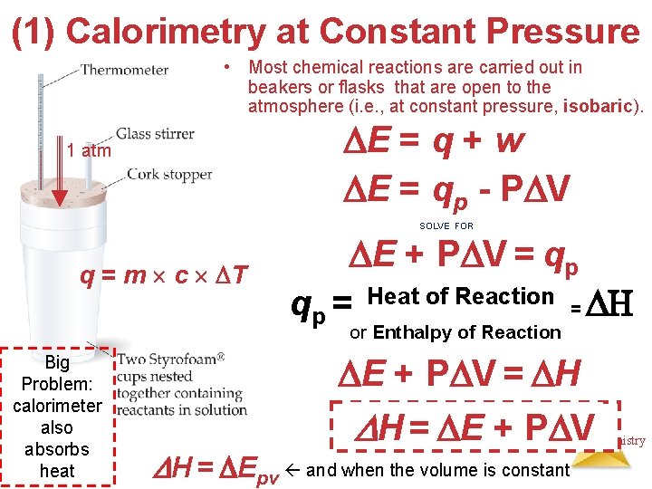 (1) Calorimetry at Constant Pressure • Most chemical reactions are carried out in beakers