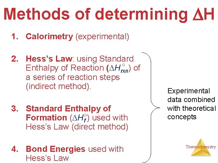 Methods of determining H 1. Calorimetry (experimental) 2. Hess’s Law: using Standard ) of