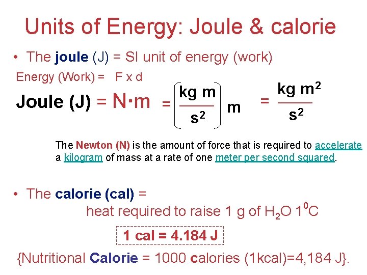 Units of Energy: Joule & calorie • The joule (J) = SI unit of