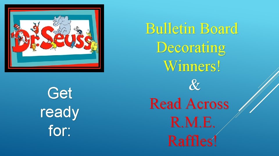 Get ready for: Bulletin Board Decorating Winners! & Read Across R. M. E. Raffles!