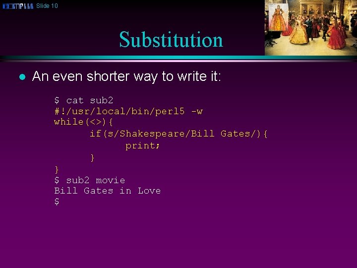 Slide 10 Substitution l An even shorter way to write it: $ cat sub